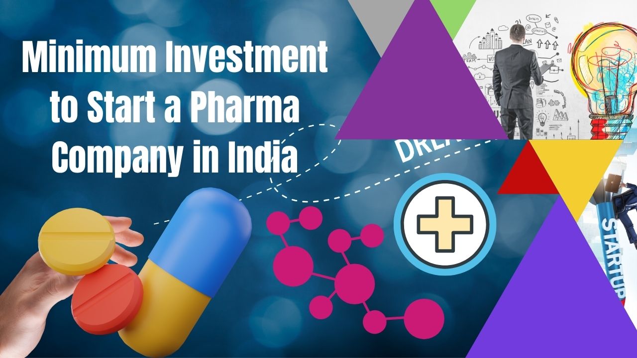 Minimum Investment to Start a Pharma Company in India